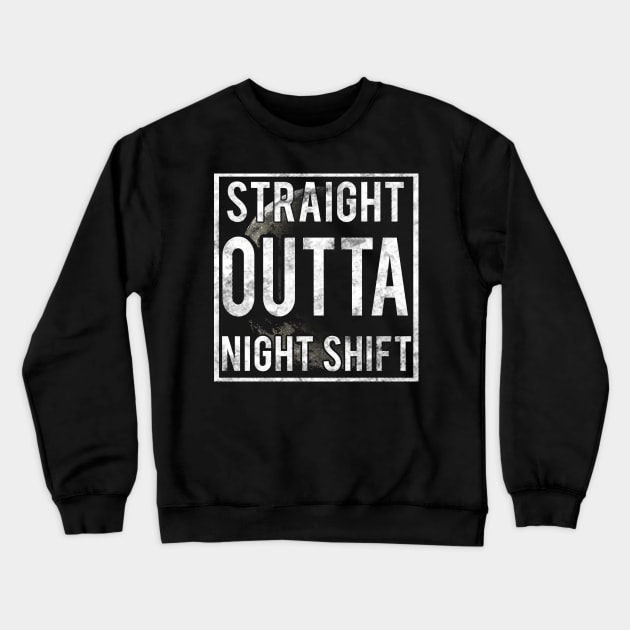 Straight outta night shift Crewneck Sweatshirt by captainmood